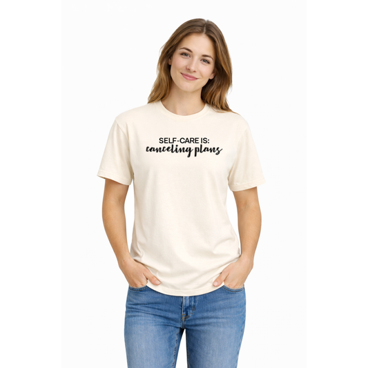 Self-Care Is: Canceling Plans - Unisex Relaxed/Cozy Tee